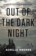 Read Out of the Dark Night: Essays on Decolonization, written by Achille Mbembe Read Out of the Dark Night: Essays on Decolonization, written by Achille Mbembe