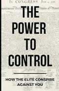 Read The Power To Control: How the Elite Conspire Against You (Deconstructing America), written by Tom Pane