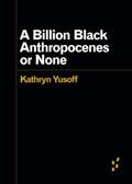Read A Billion Black Anthropocenes or None (Forerunners: Ideas First), written by Kathryn Yusoff
