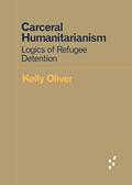 Read Carceral Humanitarianism: Logics of Refugee Detention (Forerunners: Ideas First), written by Kelly Oliver
