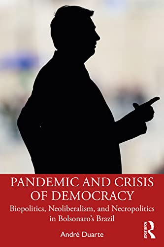 Read Pandemic and Crisis of Democracy: Biopolitics, Neoliberalism, and Necropolitics in Bolsonaro's Brazil, written by André Duarte