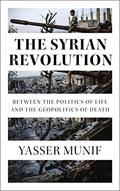 Read The Syrian Revolution: Between the Politics of Life and the Geopolitics of Death, written by Yasser Munif