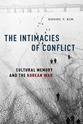 Read The Intimacies of Conflict: Cultural Memory and the Korean War, written by Daniel Y. Kim