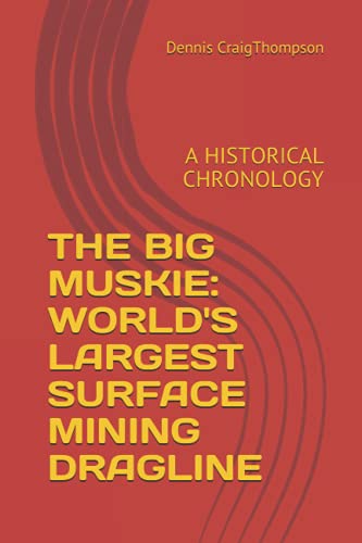 Read THE BIG MUSKIE: WORLD'S LARGEST SURFACE MINING DRAGLINE: A HISTORICAL CHRONOLOGY, written by Dennis Craig Thompson Read THE BIG MUSKIE: WORLD'S LARGEST SURFACE MINING DRAGLINE: A HISTORICAL CHRONOLOGY, written by Dennis Craig Thompson