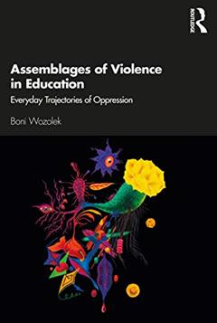Assemblages of Violence in Education, written by Boni Wozolek