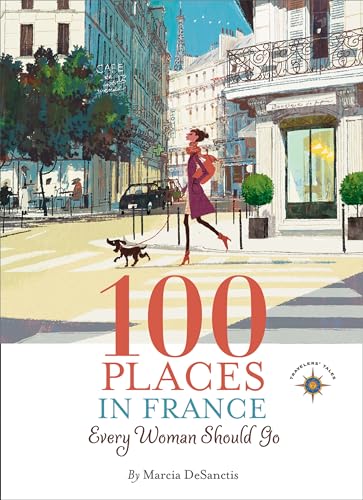 Read 100 Places in France Every Woman Should Go, written by Marcia DeSanctis Read 100 Places in France Every Woman Should Go, written by Marcia DeSanctis