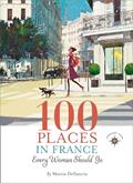 Read 100 Places in France Every Woman Should Go, written by Marcia DeSanctis Read 100 Places in France Every Woman Should Go, written by Marcia DeSanctis