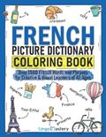 Read French Picture Dictionary Coloring Book: Over 1500 French Words and Phrases for Creative & Visual Learners of All Ages (Color and Learn), written by Lingo Mastery
