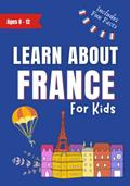 Read Learn About France For Kids: Kids Book Ages 8-12 Includes Fun Facts About Paris and France (Learn About the World), written by Meonatrip; J Hadfield