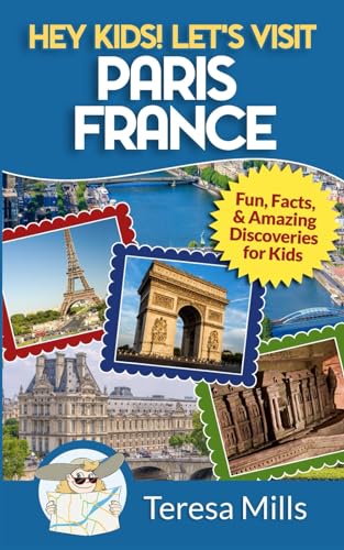 Read Hey Kids! Let's Visit Paris France: Fun, Facts and Amazing Discoveries for Kids, written by Teresa Mills Read Hey Kids! Let's Visit Paris France: Fun, Facts and Amazing Discoveries for Kids, written by Teresa Mills
