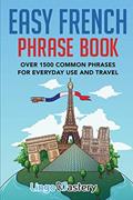 Read Easy French Phrase Book: Over 1500 Common Phrases For Everyday Use And Travel, written by Lingo Mastery