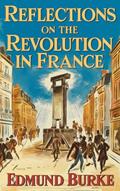 Read Reflections on The Revolution in France, written by Edmund Burke