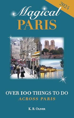 Read Magical Paris: Over 100 Things to Do Across Paris, written by K. B. Oliver