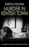 Read Murder in Kentish Town: an elegant mystery set in Bohemian London (The Lucia Steer London mysteries Book 3), written by Sabina Manea