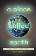 Read A Place Called earth: The Amazing Booklet of David's Enlightening Short Stories, written by David Kentish