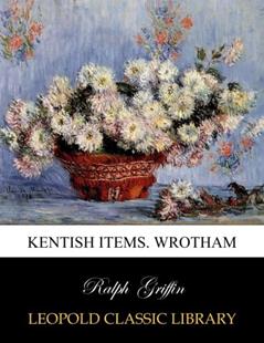Kentish items. Wrotham, written by Ralph Griffin