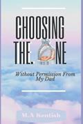 Read Choosing The One Without Permission From My Dad, written by Miss M.A Kentish