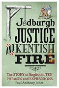 Read Jedburgh Justice and Kentish Fire: The Origins of English in Ten Phrases and Expressions, written by Paul Anthony Jones