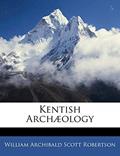 Read Kentish Archæology, written by William Archibald Scott Robertson