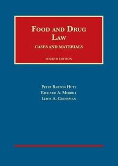 Food and Drug Law, 4th (University Casebook Series), written by Peter Hutt; Richard Merrill; Lewis Grossman