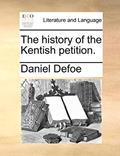 Read The History of the Kentish Petition., written by Daniel Defoe
