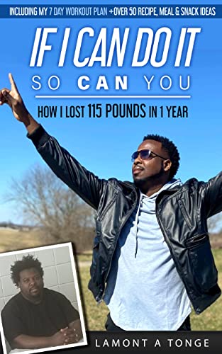 Read If I Can Do It, So Can You: How I Lost 115 Pounds In One Year, written by LaMont A Tonge Read If I Can Do It, So Can You: How I Lost 115 Pounds In One Year, written by LaMont A Tonge