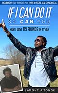 Read If I Can Do It, So Can You: How I Lost 115 Pounds In One Year, written by LaMont A Tonge