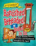 Read Banished, Beheaded, or Boiled in Oil: A Hair-Raising History of Crime and Punishment Throughout the Ages! (Awfully Ancient, 1), written by Neil Tonge