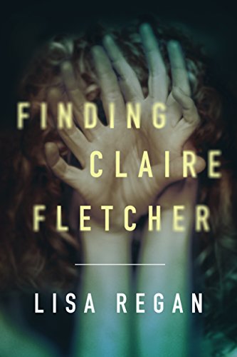 Read Finding Claire Fletcher (A Claire Fletcher and Detective Parks Mystery Book 1), written by Lisa Regan Read Finding Claire Fletcher (A Claire Fletcher and Detective Parks Mystery Book 1), written by Lisa Regan
