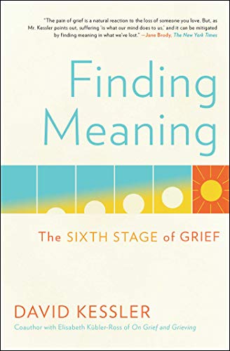 Read Finding Meaning: The Sixth Stage of Grief, written by David Kessler