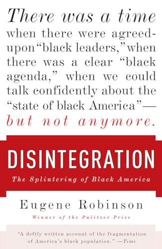 Read Disintegration: The Splintering of Black America, written by Eugene Robinson Read Disintegration: The Splintering of Black America, written by Eugene Robinson