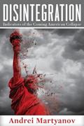 Read Disintegration: Indicators of the Coming American Collapse, written by Andrei Martyanov
