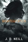 Read Disintegration, written by J. D. Neill