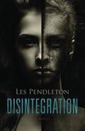 Read Disintegration, written by Les Pendleton