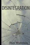 Read DISINTEGRATION, written by PAM WAKELAM; PAM WAKELAM