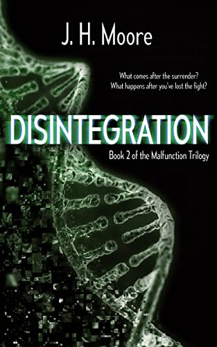 Read Disintegration (The Malfunction Trilogy Book 2), written by J.H. Moore Read Disintegration (The Malfunction Trilogy Book 2), written by J.H. Moore