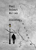Read disintegration, written by Paul Robert Mullen