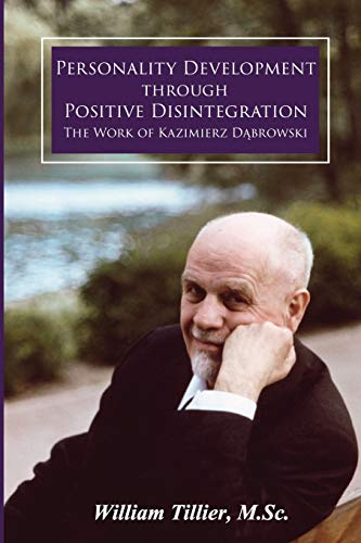 Read Personality Development Through Positive Disintegration: The Work of Kazimierz Dabrowski, written by William Tillier M.Sc. Read Personality Development Through Positive Disintegration: The Work of Kazimierz Dabrowski, written by William Tillier M.Sc.