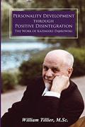 Read Personality Development Through Positive Disintegration: The Work of Kazimierz Dabrowski, written by William Tillier M.Sc.