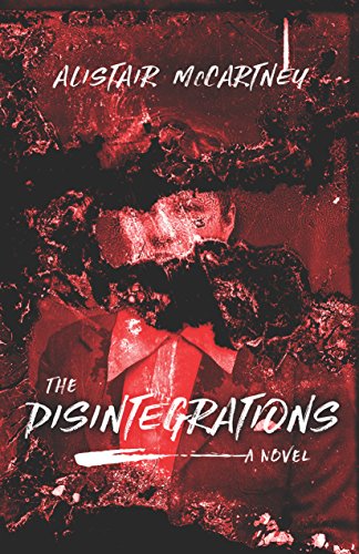 Read The Disintegrations: A Novel, written by Alistair McCartney Read The Disintegrations: A Novel, written by Alistair McCartney