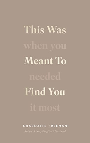 Read This Was Meant to Find You : When You Needed It Most Charlotte Freeman, written by Charlotte Freeman