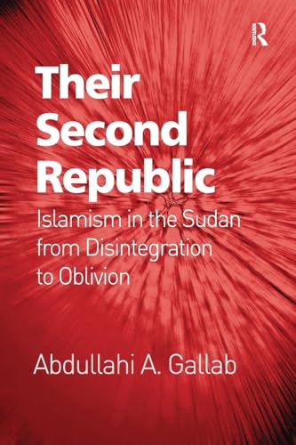Read Their Second Republic: Islamism in the Sudan from Disintegration to Oblivion, written by Abdullahi A. Gallab