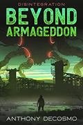 Read Beyond Armageddon: Disintegration, written by Anthony DeCosmo