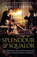 Read Splendour & Squalor: The Disgrace and Disintegration of Three Aristocratic Dynasties, written by Marcus Scriven Read Splendour & Squalor: The Disgrace and Disintegration of Three Aristocratic Dynasties, written by Marcus Scriven