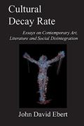 Read Cultural Decay Rate: Essays on Contemporary Art, Literature and Social Disintegration, written by John David Ebert Read Cultural Decay Rate: Essays on Contemporary Art, Literature and Social Disintegration, written by John David Ebert