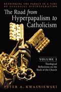 Read The Road from Hyperpapalism to Catholicism: Rethinking the Papacy in a Time of Ecclesial Disintegration: Volume 1 (Theological Reflections on the Rock of the Church), written by Peter Kwasniewski