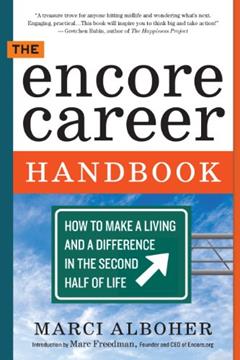 The Encore Career Handbook: How to Make a Living and a Difference in the Second Half of Life, written by Marci Alboher
