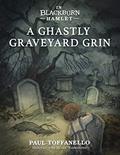 Read In Blackburn Hamlet Book One: A Ghastly Graveyard Grin, written by Paul Toffanello
