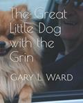Read The Great Little Dog with the Grin: Gary L. Ward, written by Gary L Ward