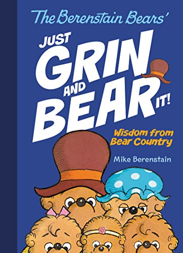 Read The Berenstain Bears Just Grin and Bear It!: Wisdom from Bear Country, written by Mike Berenstain